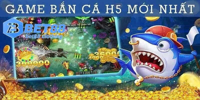 Game Bắn cá H5 2023 mới nhất trên Bet88