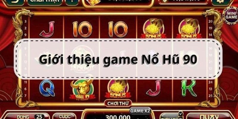 Nổ hũ 90 - thông tin tựa game slot hấp dẫn