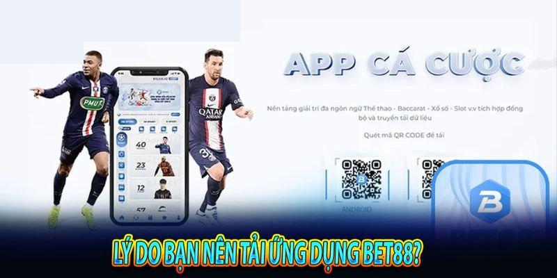 Lý do bạn nên chọn tải ứng dụng Bet88